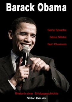 Barack Obama - Seine Sprache, Seine Stärke, Sein Charisma - Gössler, Stefan