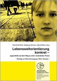 Lebensweltorienierung konkret - Jugendhilfe auf dem Weg zu einer veränderten Praxis - Wolf, Mechthild; Schröer, Wolfgang; Möser, Sigrid