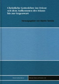 Christliche Gotteslehre im Orient seit dem Aufkommen des Islams bis zur Gegenwart - Tamcke, Martin (Hrsg.)