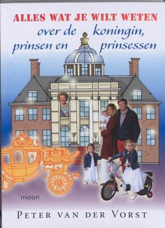 Alles wat je wilt weten over de koningin, prinsen en prinsessen / druk 2 - Vorst, Peter van der