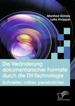 Die Veränderung dokumentarischer Formate durch die DV-Technologie - Götzke, Manfred;Knüppel, Leila