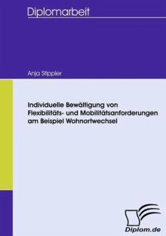 Individuelle Bewältigung von Flexibilitäts- und Mobilitätsanforderungen am Beispiel Wohnortwechsel - Stippler, Anja