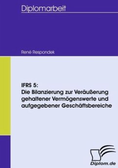 IFRS 5: Die Bilanzierung zur Veräußerung gehaltener Vermögenswerte und aufgegebener Geschäftsbereiche - Respondek, René