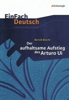Der aufhaltsame Aufstieg des Arturo Ui. EinFach Deutsch Unterrichtsmodelle - Brecht, Bertolt; Melli, Christa; Schnell, Eva; Schnell, Josef