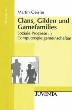 Clans, Gilden und Gamefamilies - Geisler, Martin