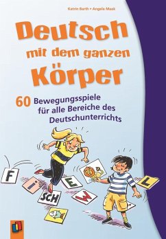 Deutsch mit dem ganzen Körper - Barth, Katrin;Maak, Angela