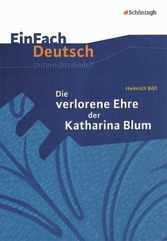 Die verlorene Ehre der Katharina Blum. EinFach Deutsch Unterrichtsmodelle - Böll, Heinrich