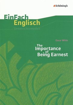 The Importance of Being Earnest. EinFach Englisch Unterrichtsmodelle - Kinzel, Till; Schwindt, Bianca