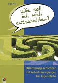 Wie soll ich mich entscheiden? Wie soll ich mich entscheiden?