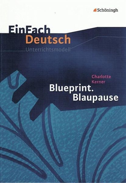 Blueprint. Blaupause. EinFach Deutsch Unterrichtsmodelle von Charlotte  Kerner; Timotheus Schwake - Schulbücher portofrei bei bücher.de