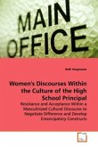 Women's Discourses Within the Culture of the High School Principal Women's Discourses Within the Culture of the High School Principal