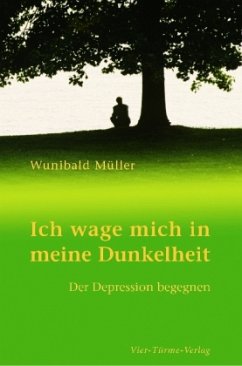 Ich wage mich in meine Dunkelheit - Müller, Wunibald