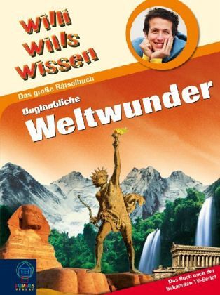 Unglaubliche Weltwunder / Willi wills wissen, Das große Willi-Rätselbuch Bd.1 Unglaubliche Weltwunder / Willi wills wissen, Das große Willi-Rätselbuch Bd.1