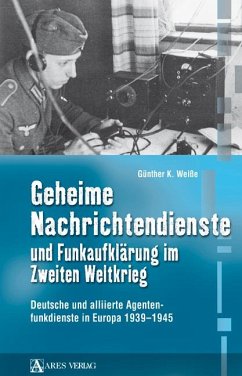 Geheime Nachrichtendienste und Funkaufklärung im Zweiten Weltkrieg - Weiße, Günther K.