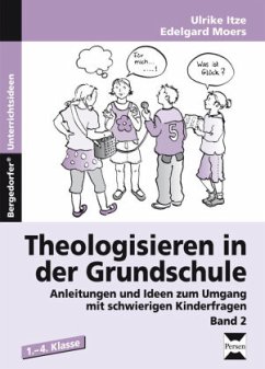 Theologisieren in der Grundschule - Itze, Ulrike;Moers, Edelgard
