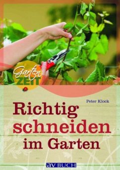 Richtig schneiden im Garten - Klock, Peter