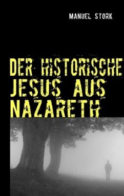 Der historische Jesus aus Nazareth - Stork, Manuel