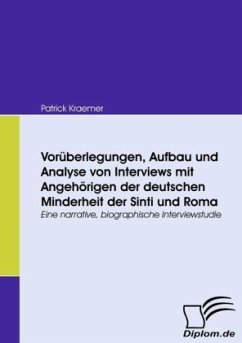 Vorüberlegungen, Aufbau und Analyse von Interviews mit Angehörigen der deutschen Minderheit der Sinti und Roma - Kraemer, Patrick