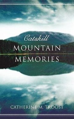 Catskill Mountain Memories - Troost, Catherine M.
