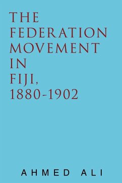 The Federation Movement in Fiji, 1880-1902 - Ali, Ahmed