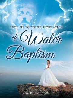Endtime Powerful Revelation of Water Baptism - Johnson, Joyce E.