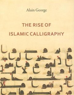 The Rise of Islamic Calligraphy - George, Alain