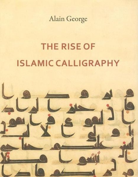 The Rise of Islamic Calligraphy The Rise of Islamic Calligraphy