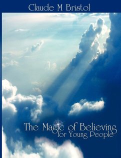The Magic of Believing for Young People - Bristol, Claude M.