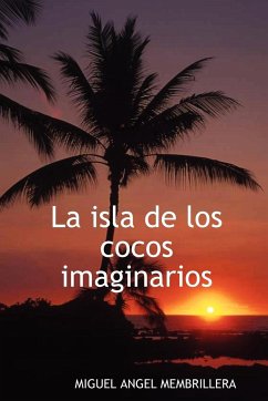 La isla de los cocos imaginarios - Membrillera, Miguel Angel