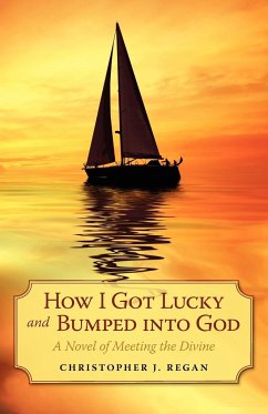How I Got Lucky and Bumped into God - Regan, Christopher J.