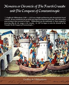 Memoirs or Chronicle of the Fourth Crusade and the Conquest of Constantinople - De Villehardouin, Geoffrey