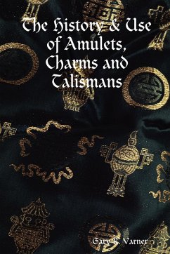The History & Use of Amulets, Charms and Talismans - Varner, Gary R.
