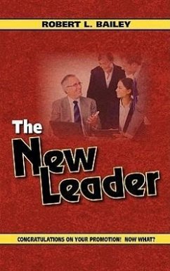 The New Leader, Congratulations on Your Promotion! Now What? - Bailey, Robert L