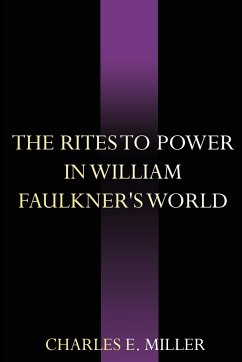 The Rites to Power in William Faulkner's World - Miller, Charles E. IV