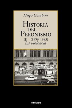 Historia del peronismo III (1956-1983)-la violencia - Gambini, Hugo