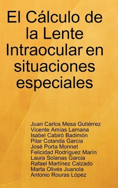 El Cálculo de la Lente Intraocular en situaciones especiales - Mesa Gutiérrez, Juan Carlos; Amías Lamana, Vicente; Cabiró Badimón, Isabel