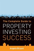 The Complete Gude to Property Investing Success