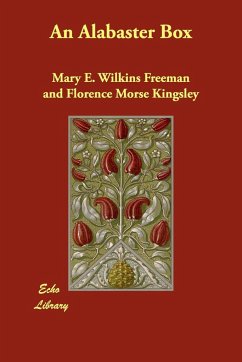 An Alabaster Box - Freeman, Mary E. Wilkins Kingsley, Florence Morse