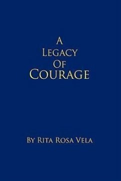 A Legacy of Courage - Vela, Rita Rosa