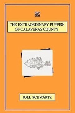 THE EXTRAORDINARY PUPFISH OF CALAVERAS COUNTY - Schwartz, Joel