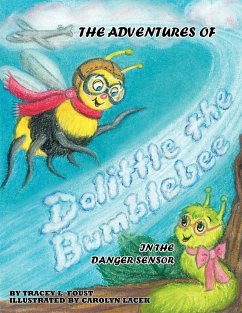 The Adventures of Dolittle the Bumblebee in the Danger Sensor - Foust, Tracey