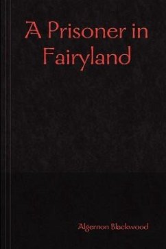 A Prisoner in Fairyland - Blackwood, Algernon