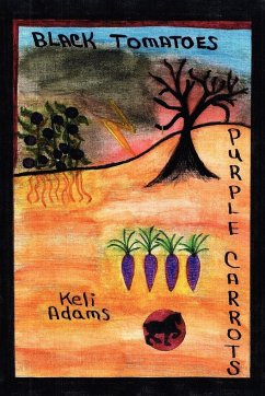 Black Tomatoes Purple Carrots - Adams, Keli