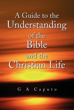 A Guide to the Understanding of the Bible and the Christian Life - Caputo, G A