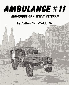 Ambulance #11 -- Memories of a WW II Veteran - Wolde, Sr. Arthur W.