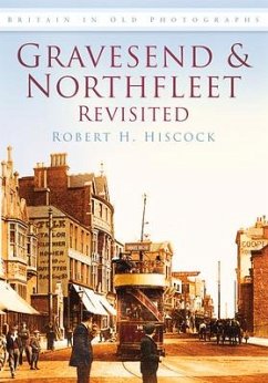 Gravesend & Northfleet Revisited - Hiscock, Robert H.