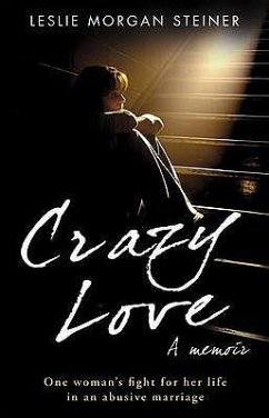 Crazy Love: A Memoir - Steiner, Leslie Morgan