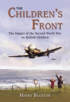 The Children's Front: The Impact of the Second World War on British Children - Buckton, Henry