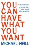 You Can Have What You Want. Michael Neill - Neill, Michael