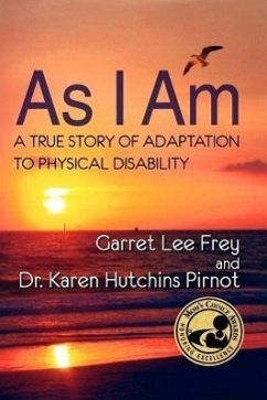 As I Am, a True Story of Adaptation to Physical Disability - Frey, Garret Lee; Pirnot, Karen Hutchins